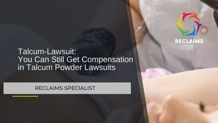 you can You Can Still Get Compensation in Talcum Powder Lawsuits